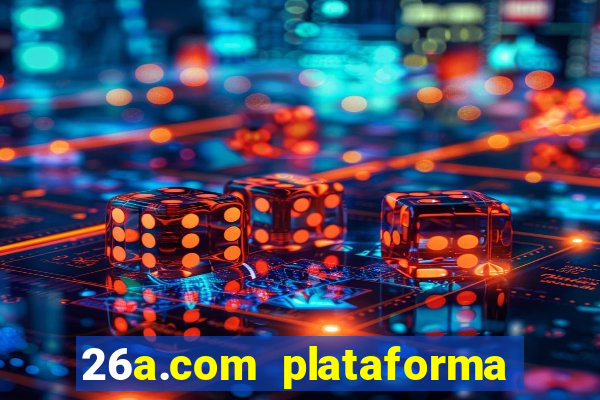 26a.com plataforma de jogos